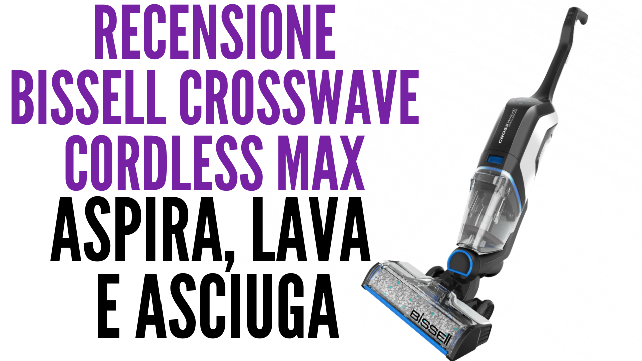 Bissell CrossWave Cordless Max - recensione