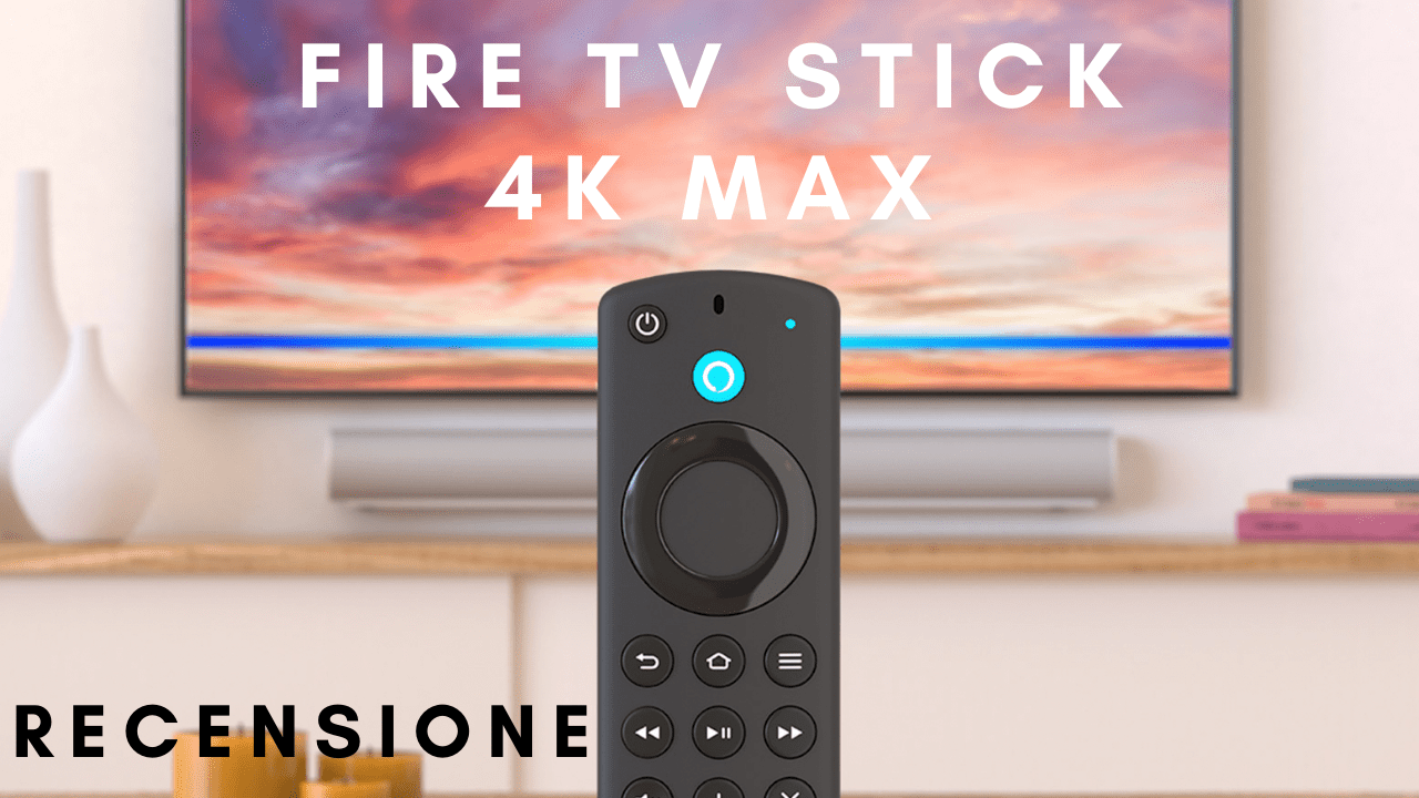 recensione fire tv stick 4k max